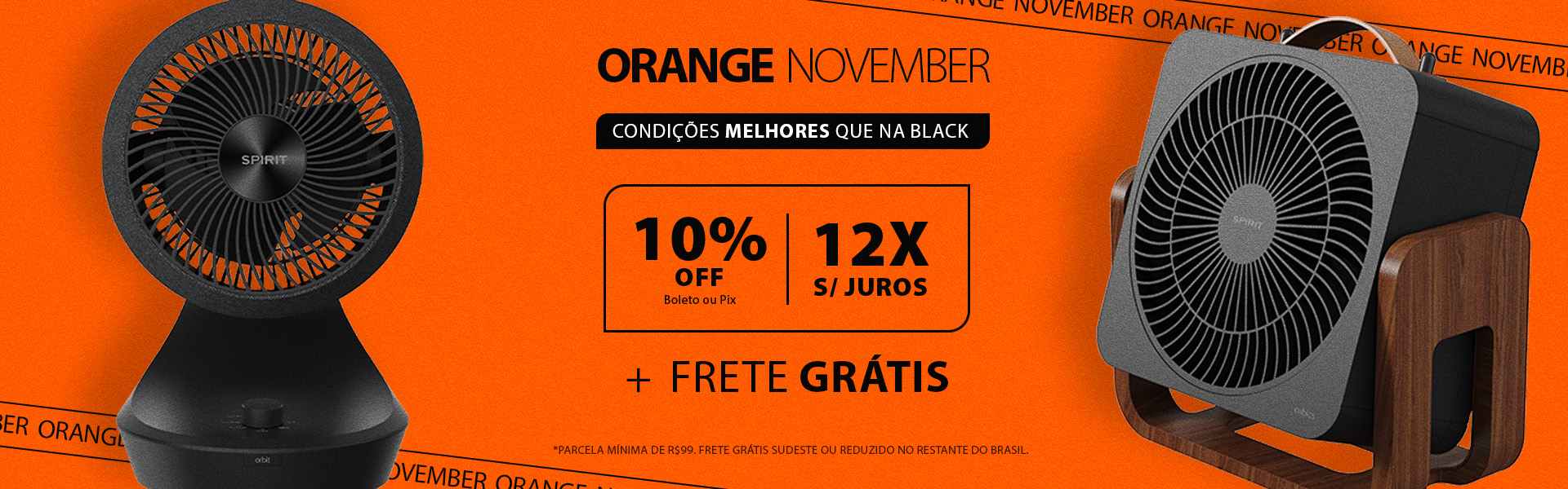 Inovações SPIRIT  com condições melhores que na Black: Orange November!