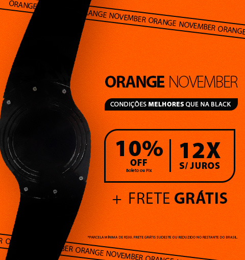 A melhor Black é Orange November! 12X Sem Juros*, 10% no PIX e Frete Grátis*!