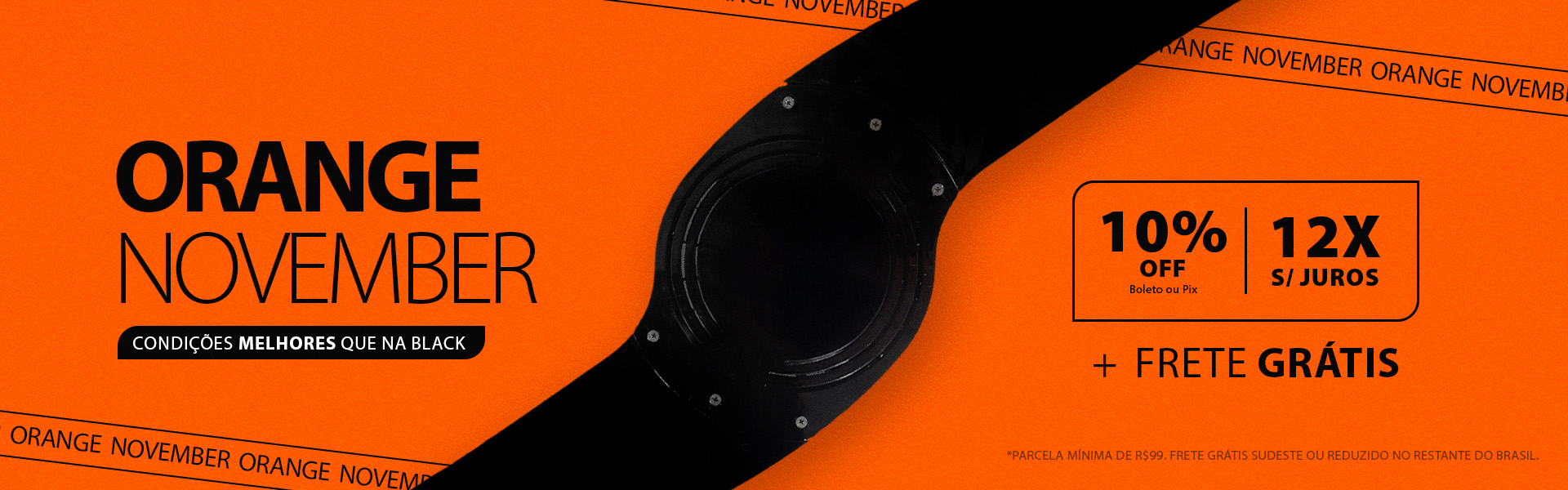 A melhor Black é Orange November! 12X Sem Juros*, 10% no PIX e Frete Grátis*!