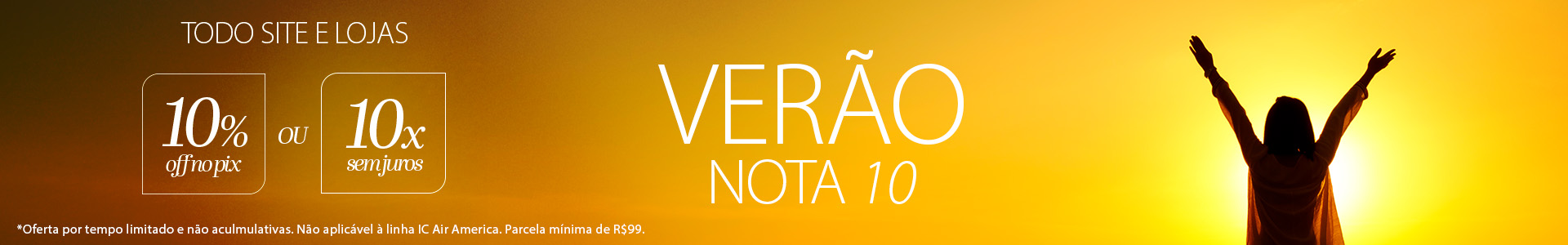 Verão Nota 10 com 10% Off ou 10X Sem Juros!